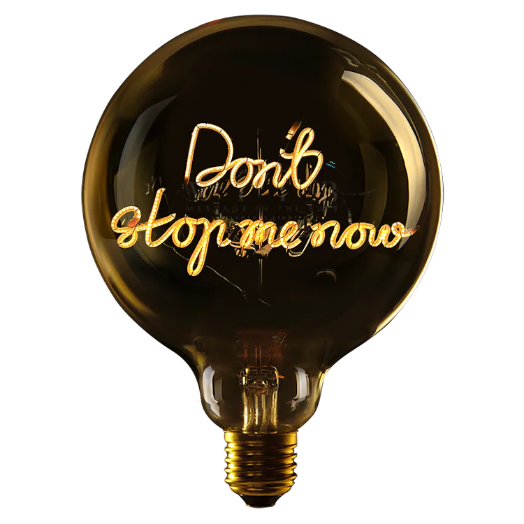 Don't stop me now - Message in the bulb